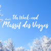 Un week-end dans le Massif des Vosges