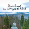Un week-end dans les Vosges du Nord un week-end dans les vosges du nord