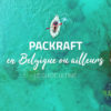 PACKRAFT en Belgique ou ailleurs : le guide ultime packraft belgique france slovénie